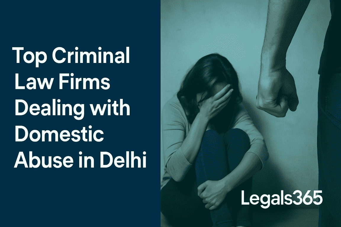 Top criminal law firms dealing with domestic abuse in Delhi